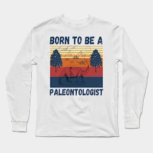 Born to be a paleontologist, paleontology school dinosaurs lover Long Sleeve T-Shirt